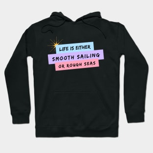 Life is Either Smooth Sailing or Rough Seas Hoodie